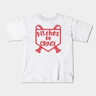 Pitches Be Crazy Baseball Softball Funny Cute Kids T-Shirt